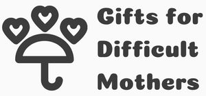 Gifts For Difficult Mothers